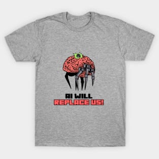 AI WILL REPLACE US! T-Shirt